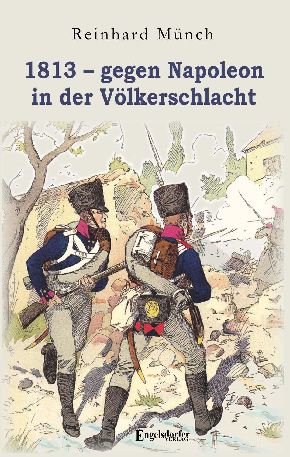 Cover: 9783969404584 | 1813 - gegen Napoleon in der Völkerschlacht | Reinhard Münch | Buch