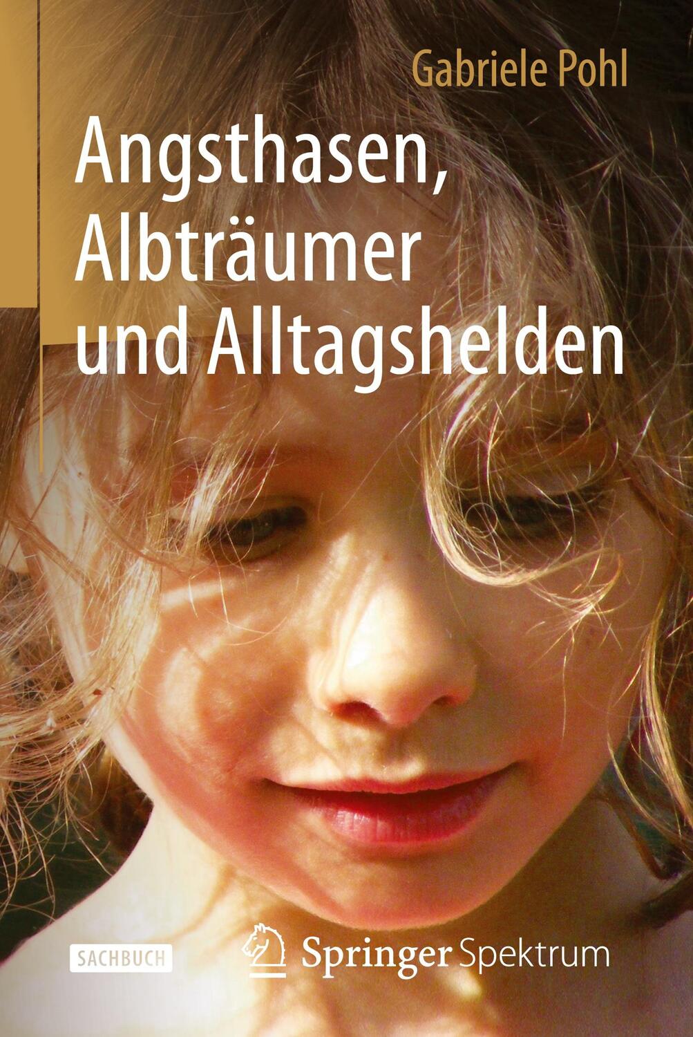 Cover: 9783662470077 | Angsthasen, Albträumer und Alltagshelden | Gabriele Pohl | Buch | 2015