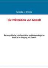 Cover: 9783839166727 | Die Prävention von Gewalt | Gerardo J. Briceno | Taschenbuch | 300 S.