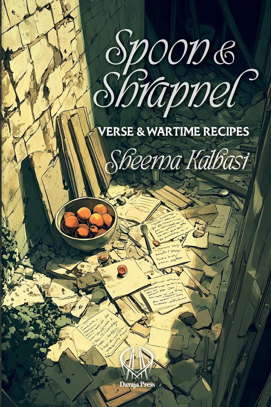 Cover: 9781998309375 | Spoon and Shrapnel | Verse and Wartime Recipes | Sheema Kalbasi | Buch