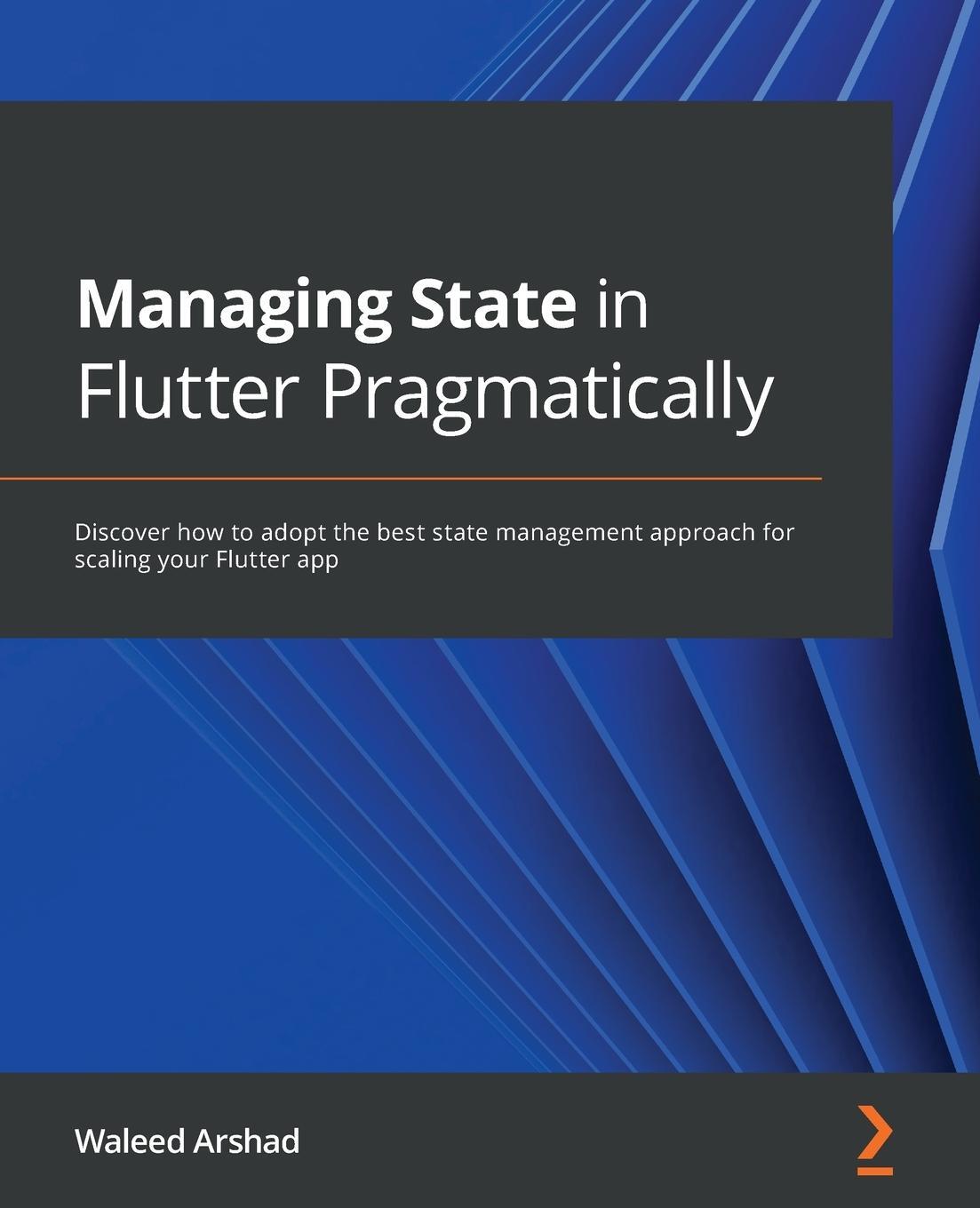 Cover: 9781801070775 | Managing State in Flutter Pragmatically | Waleed Arshad | Taschenbuch