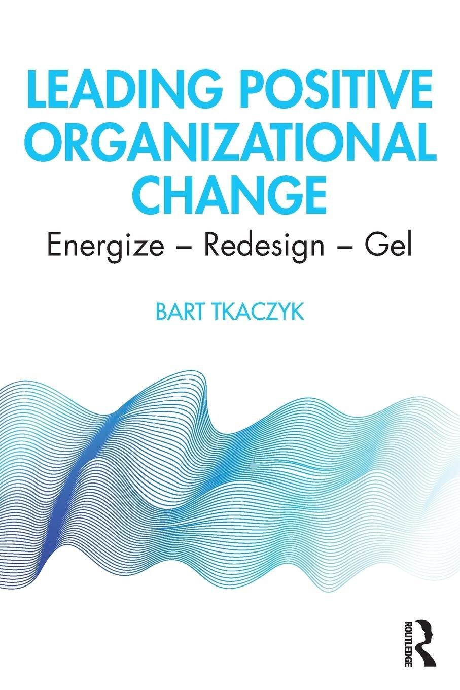 Cover: 9780367608767 | Leading Positive Organizational Change | Energize - Redesign - Gel