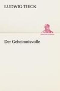Cover: 9783842414044 | Der Geheimnisvolle | Ludwig Tieck | Taschenbuch | Paperback | 108 S.