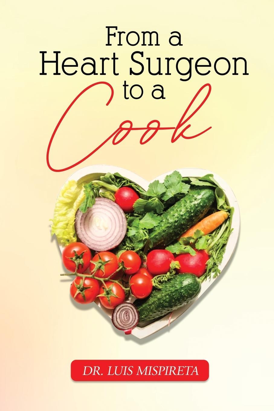 Cover: 9781962569477 | From A Heart Surgeon To A Cook | Luis Mispireta | Taschenbuch | 2024