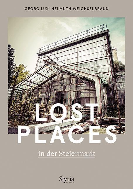 Cover: 9783222136627 | Lost Places in der Steiermark | Georg Lux (u. a.) | Taschenbuch | 2021