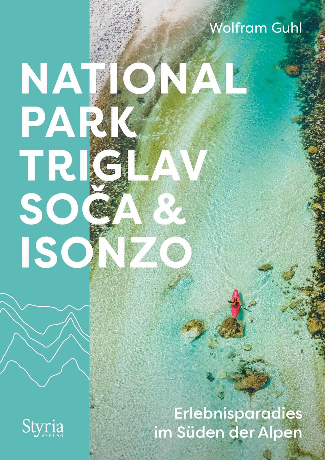 Cover: 9783222137310 | Nationalpark Triglav, Soca &amp; Isonzo | Wolfram Guhl | Taschenbuch