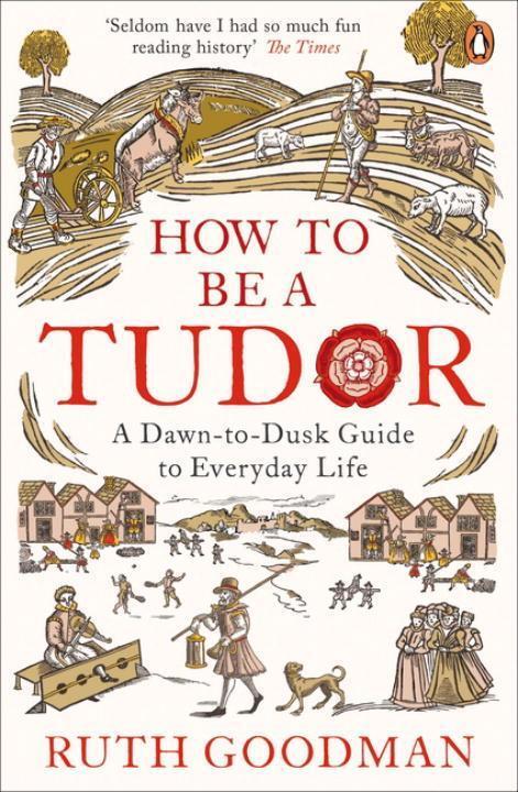 Cover: 9780241973714 | How to be a Tudor | A Dawn-to-Dusk Guide to Everyday Life | Goodman