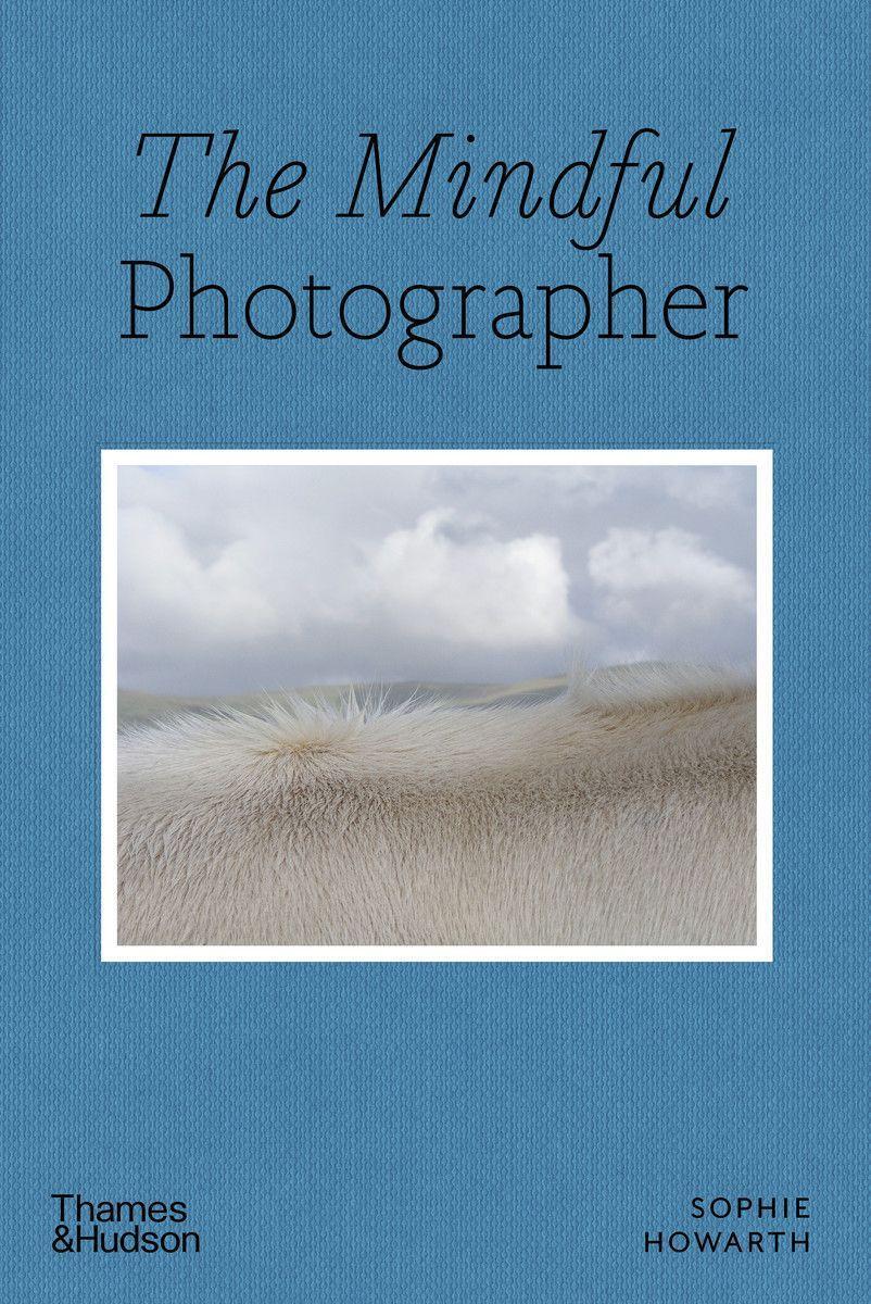 Cover: 9780500545539 | The Mindful Photographer | Sophie Howarth | Taschenbuch | Englisch