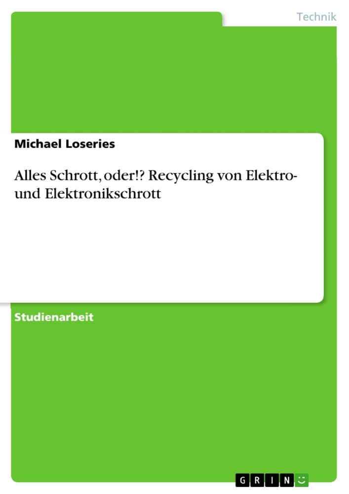 Cover: 9783638638869 | Alles Schrott, oder!? Recycling von Elektro- und Elektronikschrott