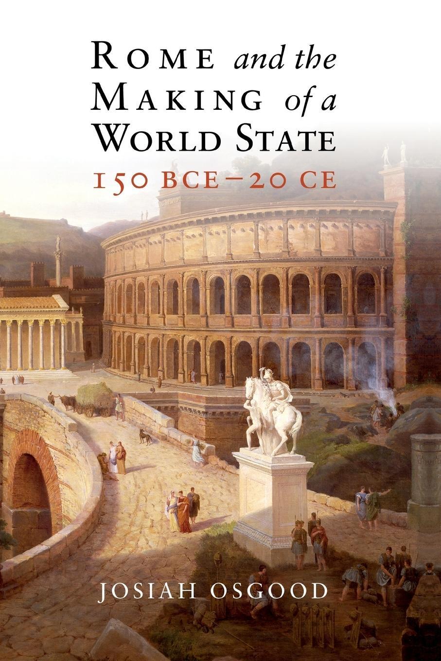 Cover: 9781108413190 | Rome and the Making of a World State, 150 BCE - 20 CE | Josiah Osgood