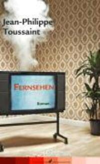 Cover: 9783627001513 | Fernsehen | Roman | Jean-Philippe Toussaint | Buch | 256 S. | Deutsch