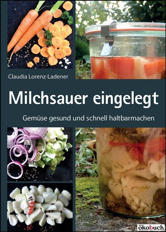 Cover: 9783936896770 | Milchsauer eingelegt | Gemüse gesund und schnell haltbarmachen | Buch