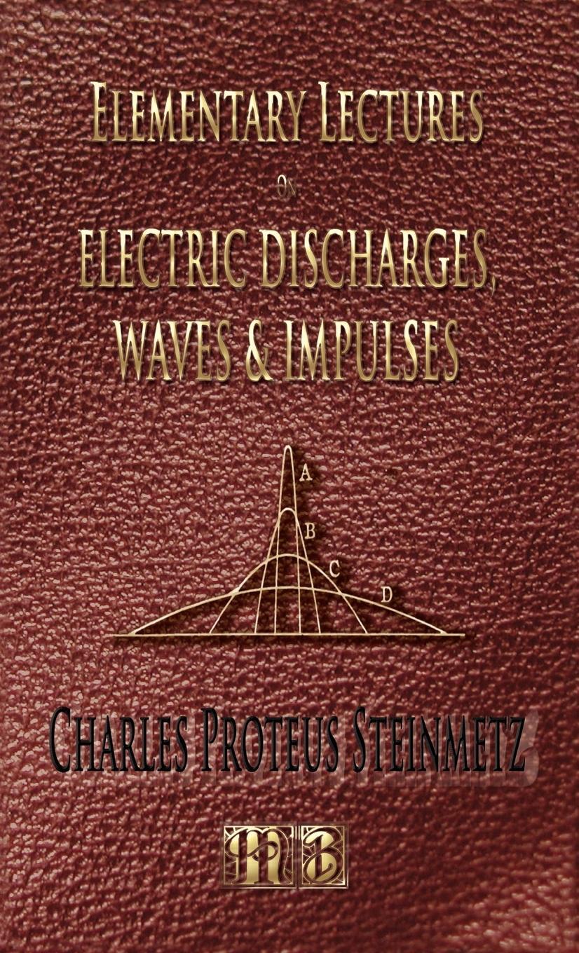 Cover: 9781933998671 | Elementary Lectures On Electric Discharges, Waves And Impulses, And...