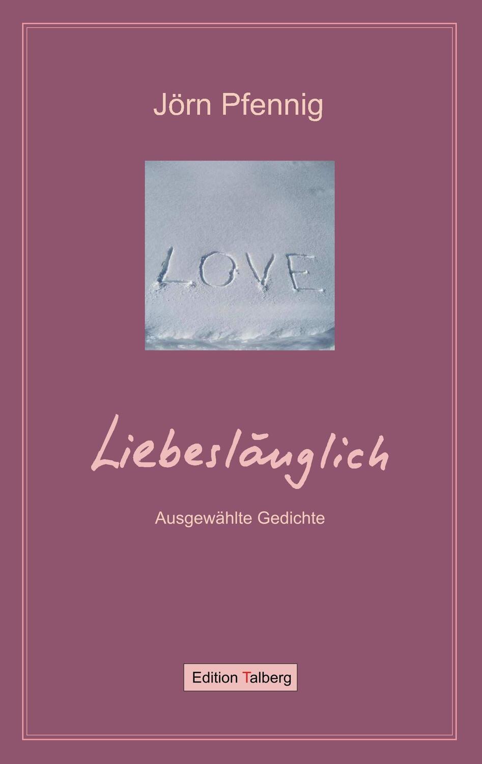 Cover: 9783981347326 | Liebeslänglich | Ausgewählte Gedichte | Jörn Pfennig | Taschenbuch