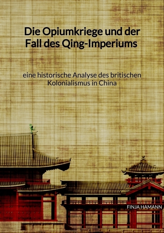 Cover: 9783347941908 | Die Opiumkriege und der Fall des Qing-Imperiums - eine historische...