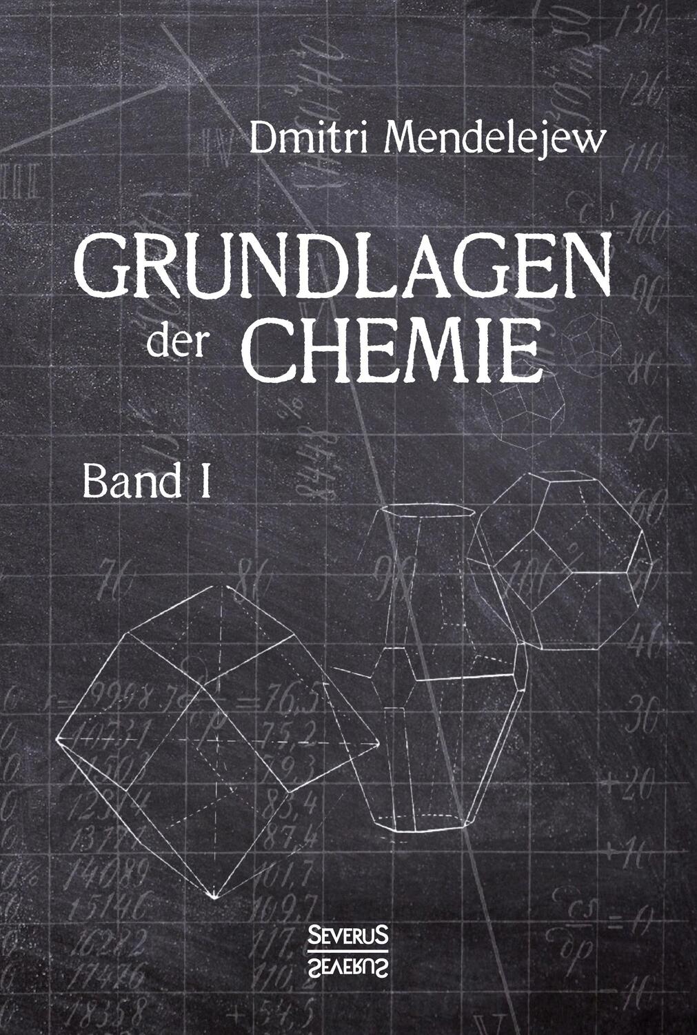 Cover: 9783958013070 | Grundlagen der Chemie - Band I | Dmitri Mendelejew | Taschenbuch