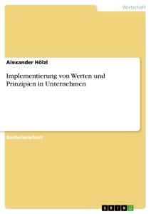 Cover: 9783668994225 | Implementierung von Werten und Prinzipien in Unternehmen | Hölzl