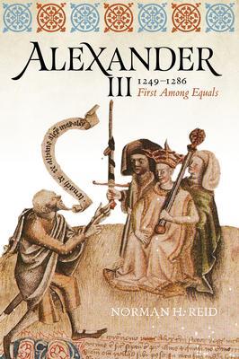 Cover: 9781910900383 | Alexander III, 1249-1286 | First Among Equals | Norman H. Reid | Buch