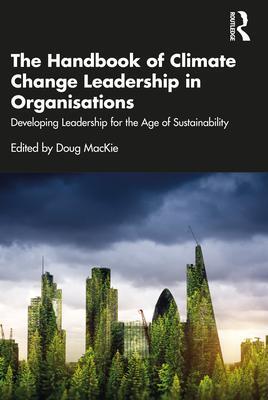 Cover: 9781032380056 | The Handbook of Climate Change Leadership in Organisations | Mackie