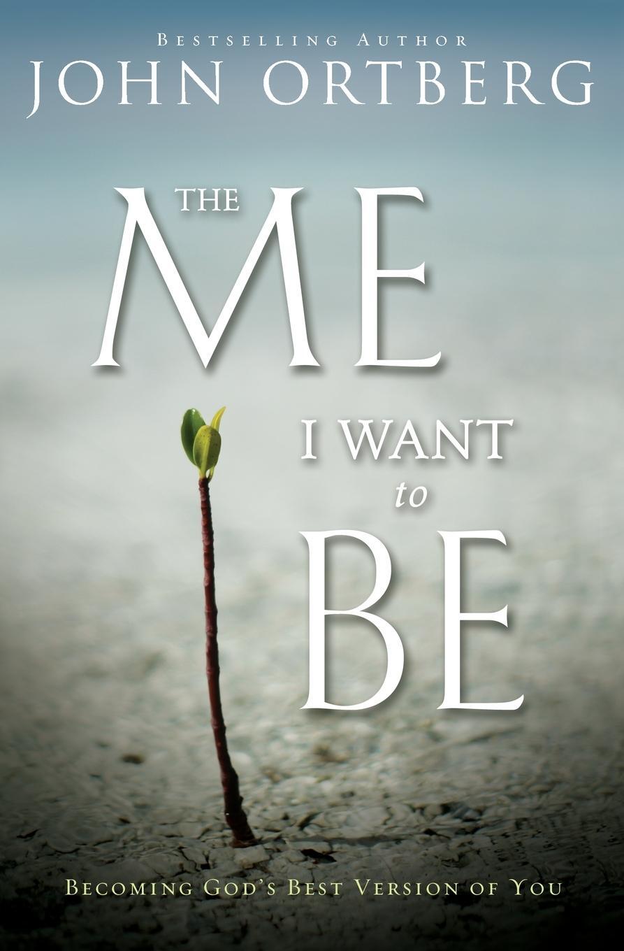 Cover: 9780310340560 | The Me I Want to Be | Becoming God's Best Version of You | Ortberg