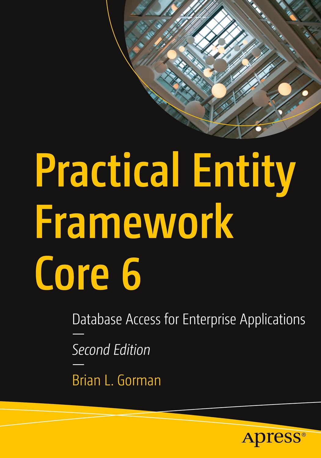 Cover: 9781484273005 | Practical Entity Framework Core 6 | Brian L. Gorman | Taschenbuch