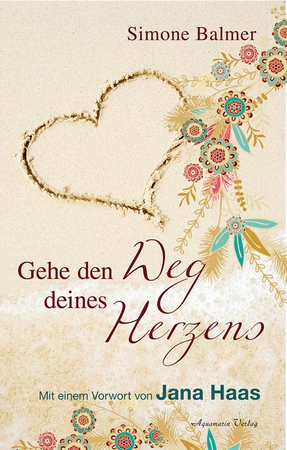 Cover: 9783894276966 | Gehe den Weg deines Herzens | Simone Balmer | Buch | 2015 | Aquamarin