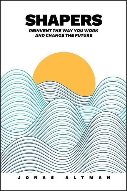 Cover: 9781119659044 | Shapers | Reinvent the Way You Work and Change the Future | Altman