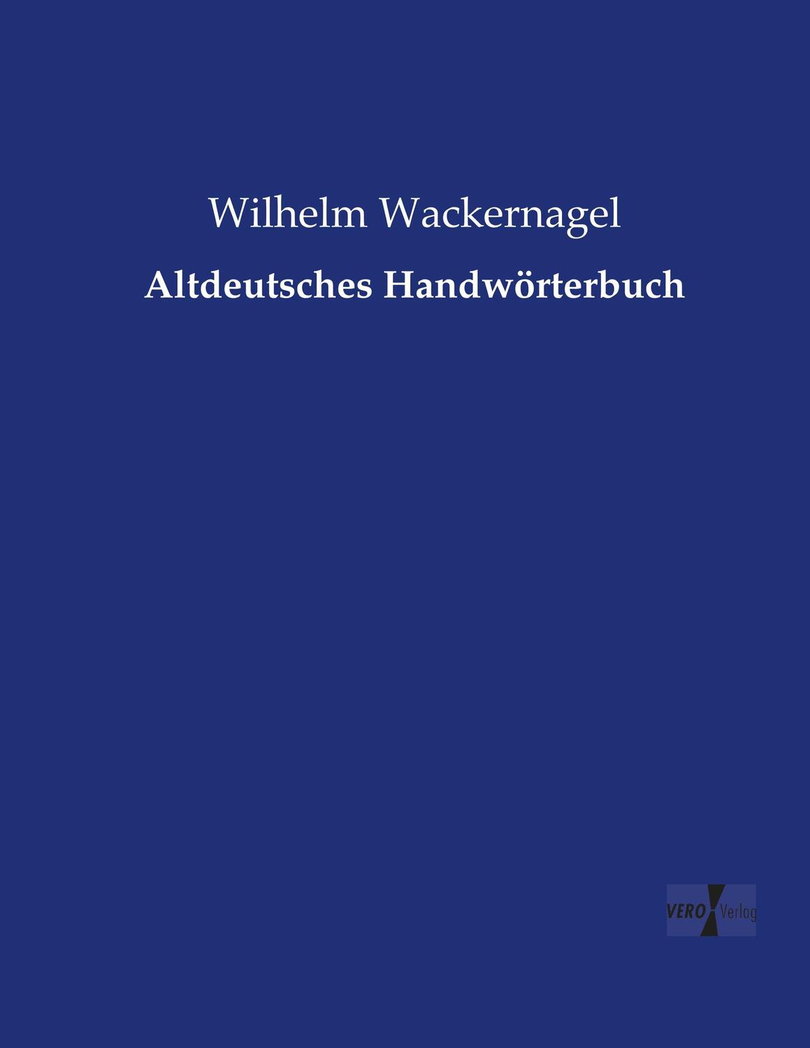 Cover: 9783956103070 | Altdeutsches Handwörterbuch | Wilhelm Wackernagel | Taschenbuch | 2019