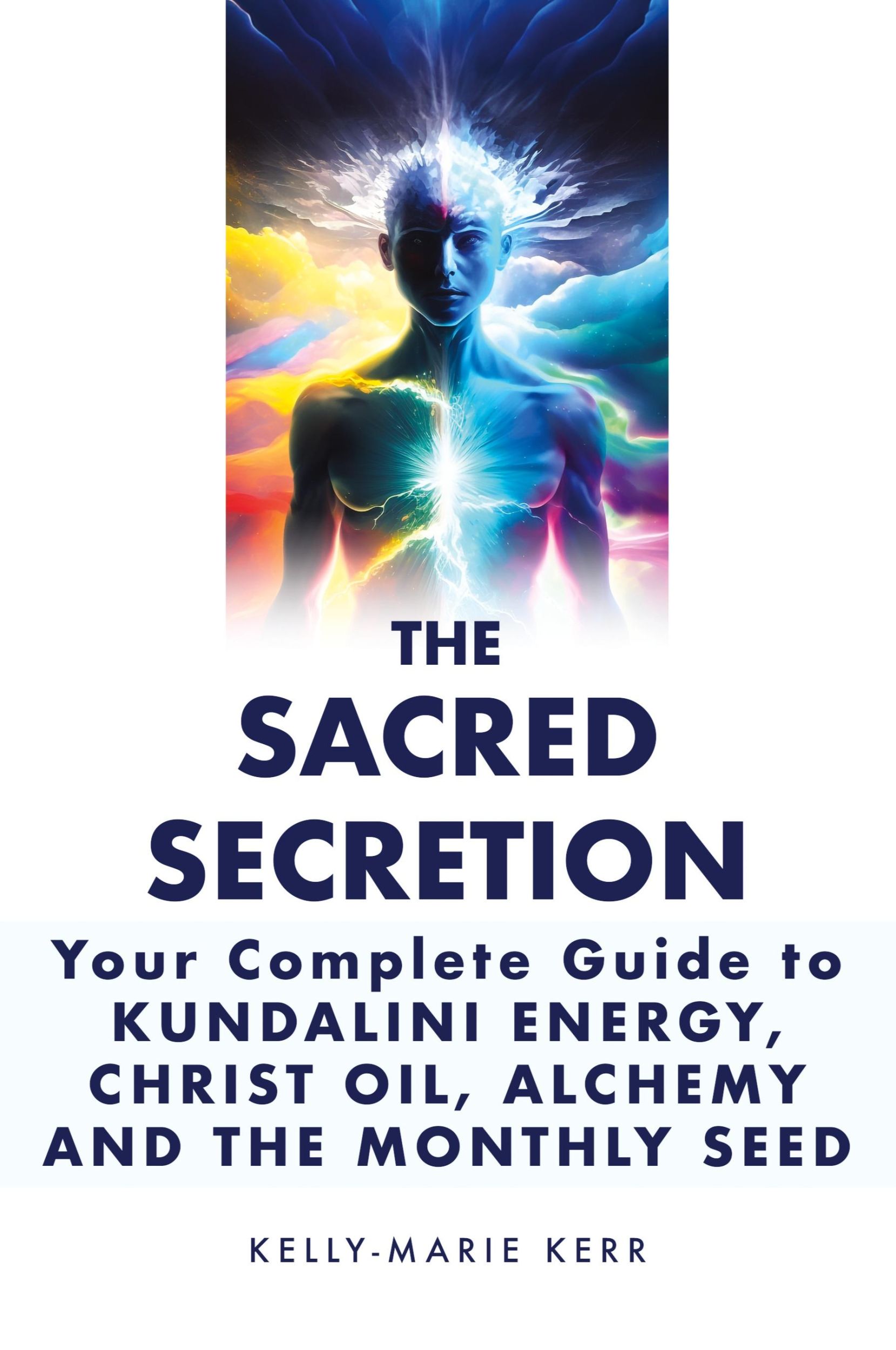 Cover: 9781916413740 | The Sacred Secretion, Your Complete Guide to Kundalini Energy,...