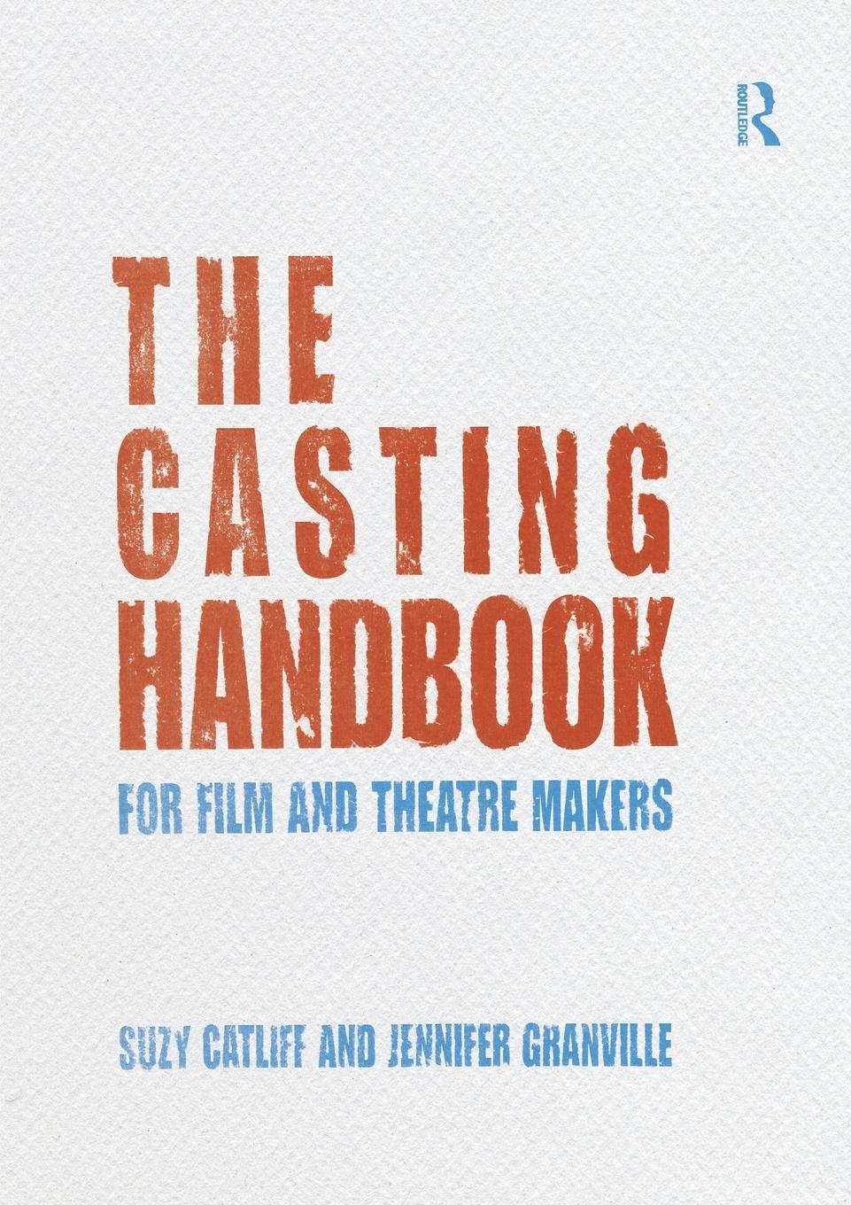 Cover: 9780415688246 | The Casting Handbook | For Film and Theatre Makers | Catliff (u. a.)