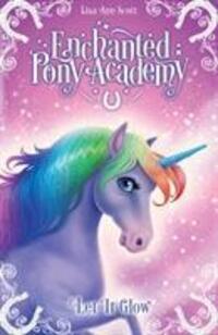 Cover: 9781407179995 | Enchanted Pony Academy - #3 Let It Glow | Lisa Ann Scott | Taschenbuch