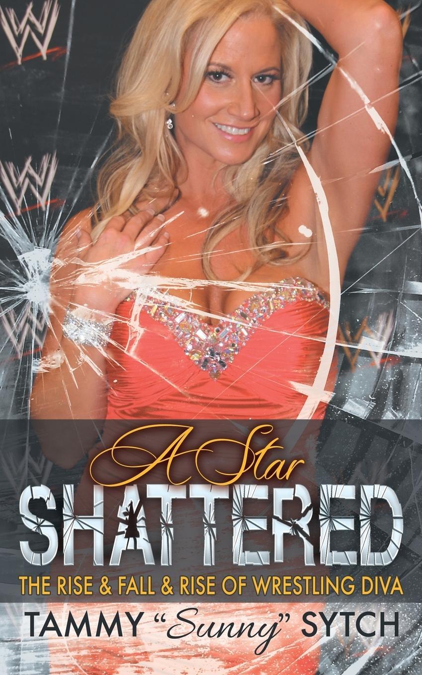 Cover: 9781626012578 | A Star Shattered | The Rise &amp; Fall &amp; Rise of Wrestling Diva | Sytch