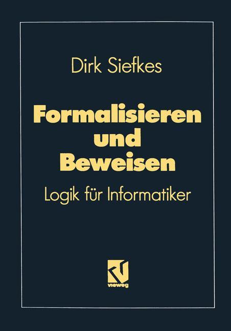 Cover: 9783528147570 | Formalisieren und Beweisen | Logik für Informatiker | Dirk Siefkes