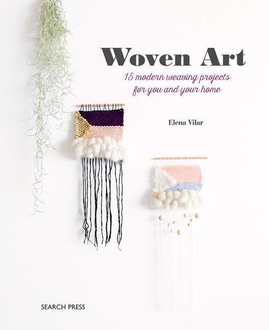 Cover: 9781782217015 | Woven Art | 15 Modern Weaving Projects for You and Your Home | Vilar