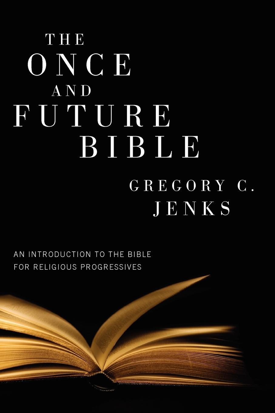 Cover: 9781608999613 | The Once and Future Bible | Gregory C. Jenks | Taschenbuch | Paperback