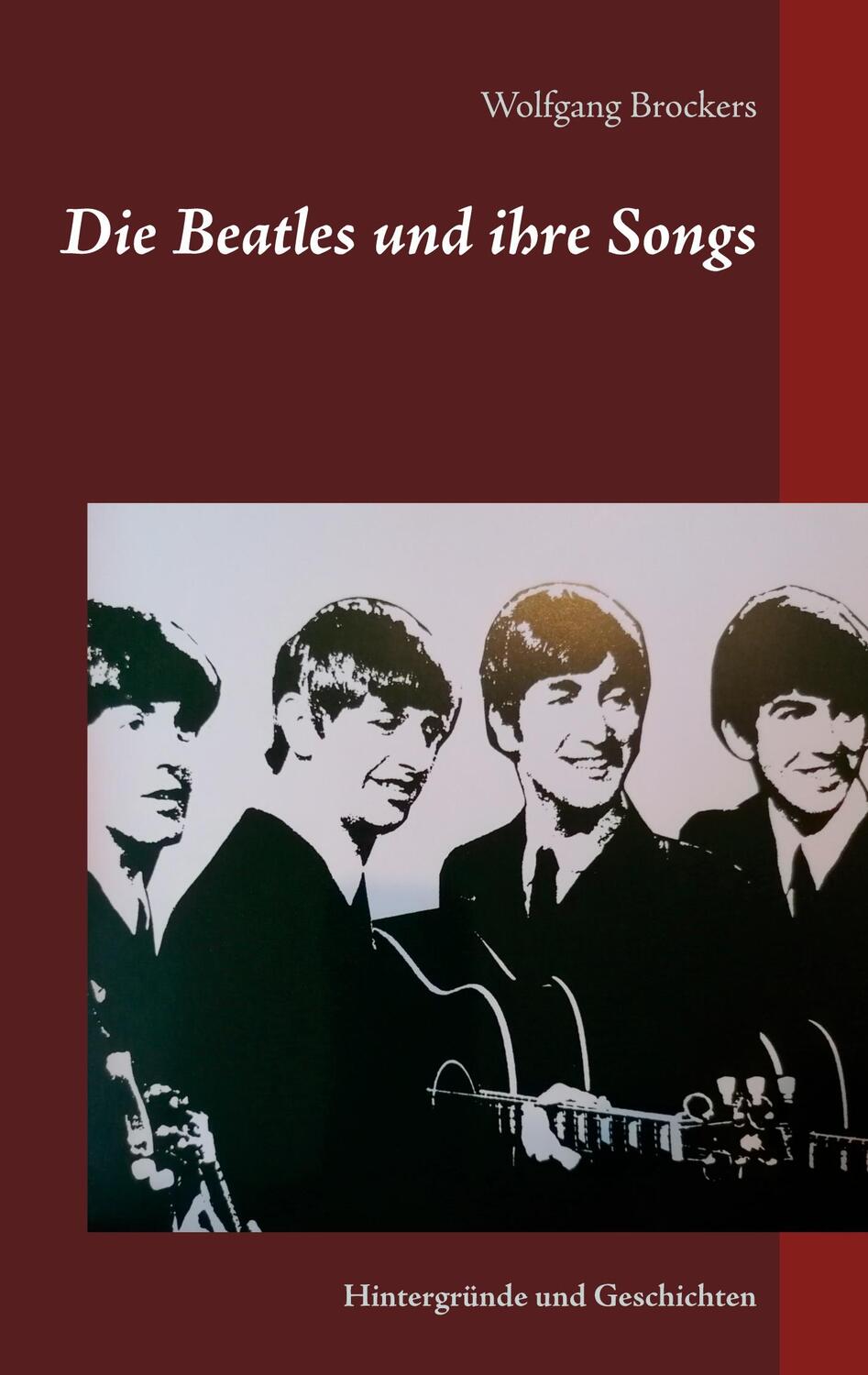 Cover: 9783752621525 | Die Beatles und ihre Songs | Hintergründe und Geschichten | Brockers