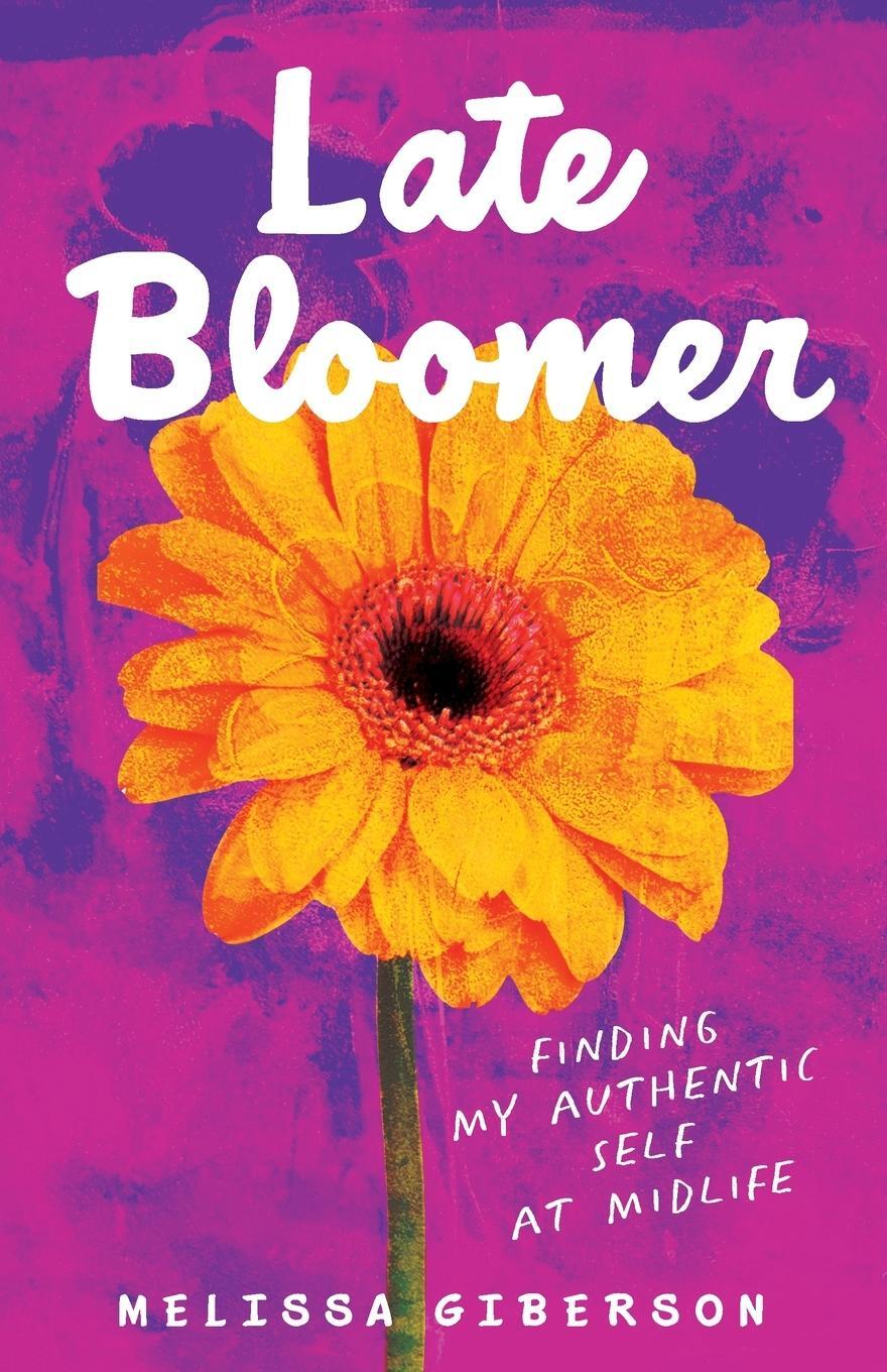 Cover: 9781647425197 | Late Bloomer | Finding My Authentic Self at Midlife | Melissa Giberson