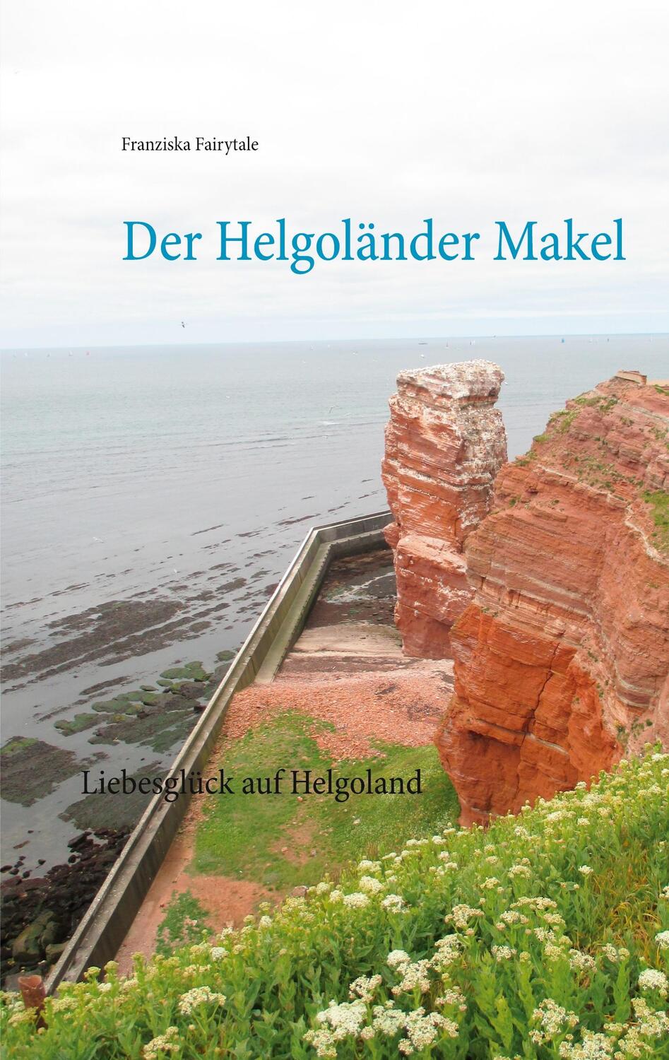 Cover: 9783751953894 | Der Helgoländer Makel | Liebesglück auf Helgoland | Fairytale | Buch