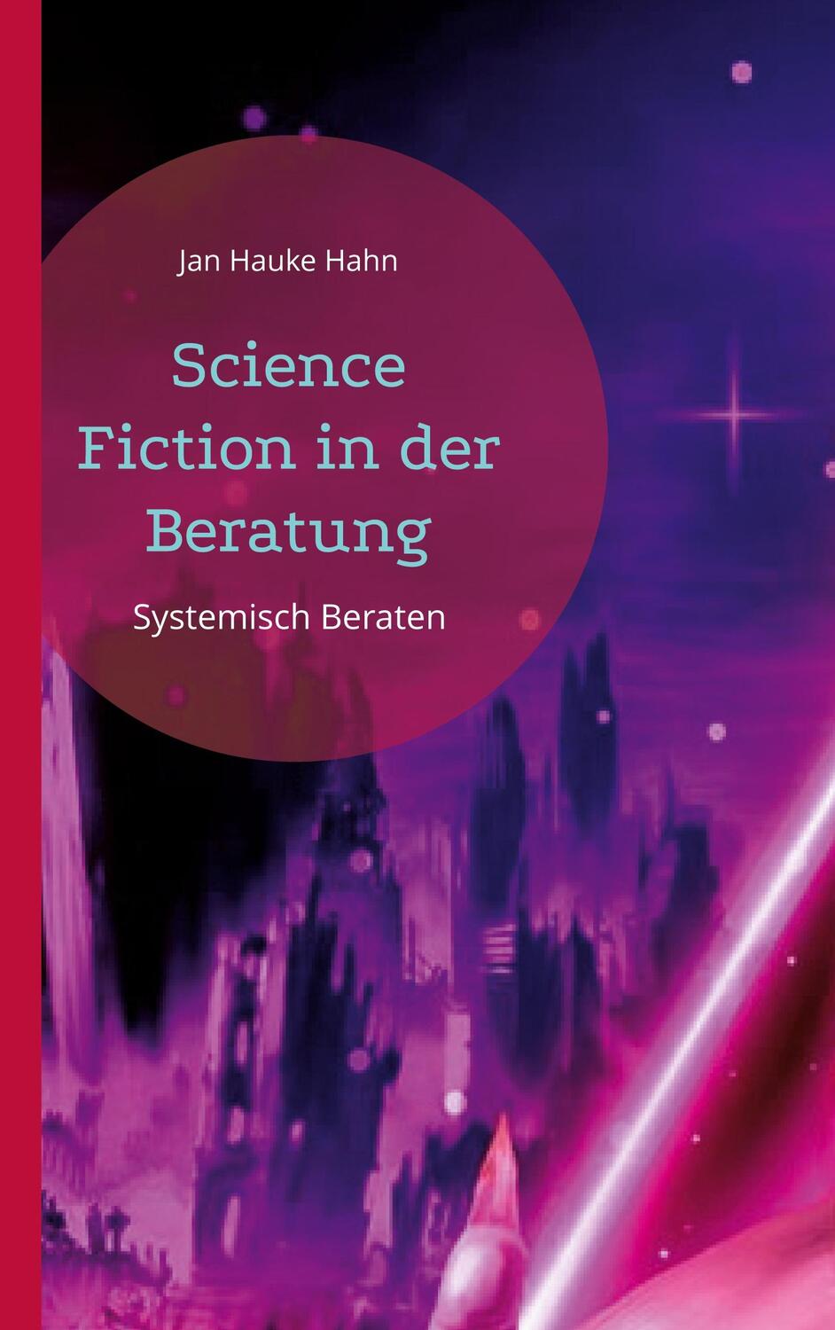 Cover: 9783751998215 | Science Fiction in der Beratung | Jan Hauke Hahn | Taschenbuch | 2022