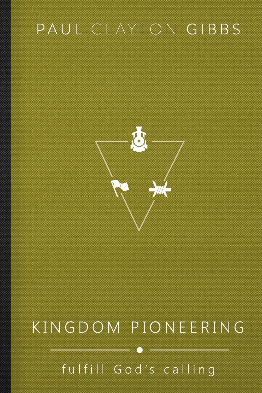 Cover: 9781946369291 | Kingdom Pioneering | Fulfill God's Calling | Paul Clayton Gibbs | Buch