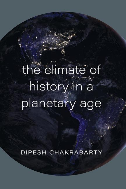 Cover: 9780226732862 | Climate of History in a Planetary Age | Dipesh Chakrabarty | Buch
