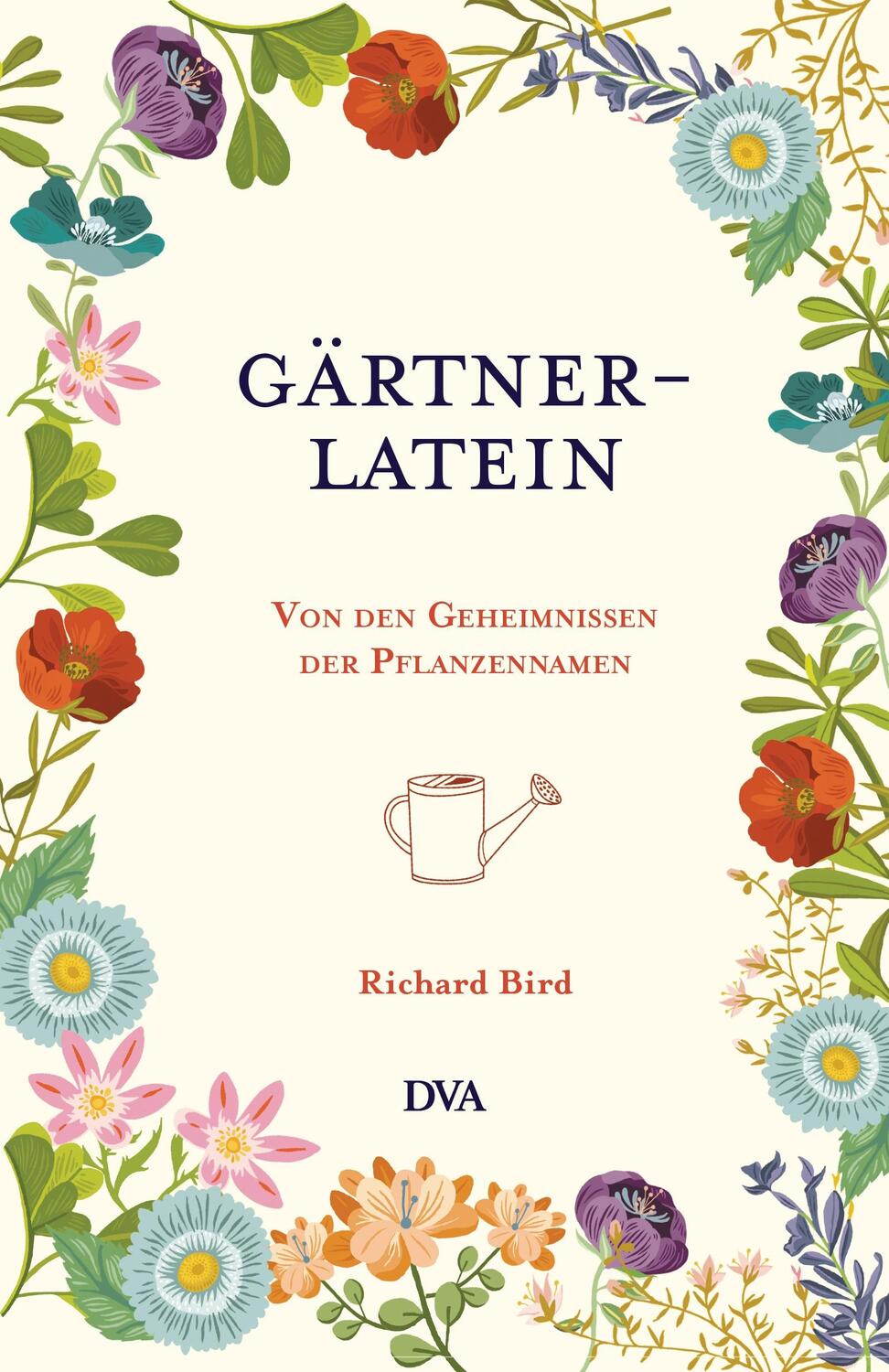 Cover: 9783421040336 | Gärtner-Latein | Von den Geheimnissen der Pflanzennamen | Richard Bird