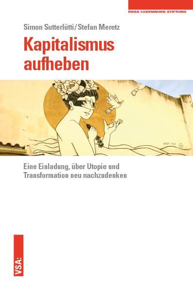 Cover: 9783899658316 | Kapitalismus aufheben | Simon Sutterlütti (u. a.) | Taschenbuch | 2018