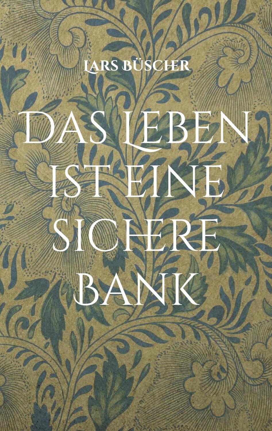 Cover: 9783739244846 | Das Leben ist eine sichere Bank | Lars Büscher | Taschenbuch | Deutsch