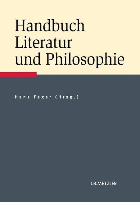 Cover: 9783476022530 | Handbuch Literatur und Philosophie | Hans Feger | Buch | Deutsch