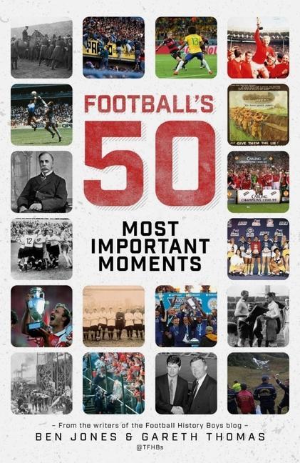 Cover: 9781785316326 | Football's Fifty Most Important Moments | Ben Jones (u. a.) | Buch