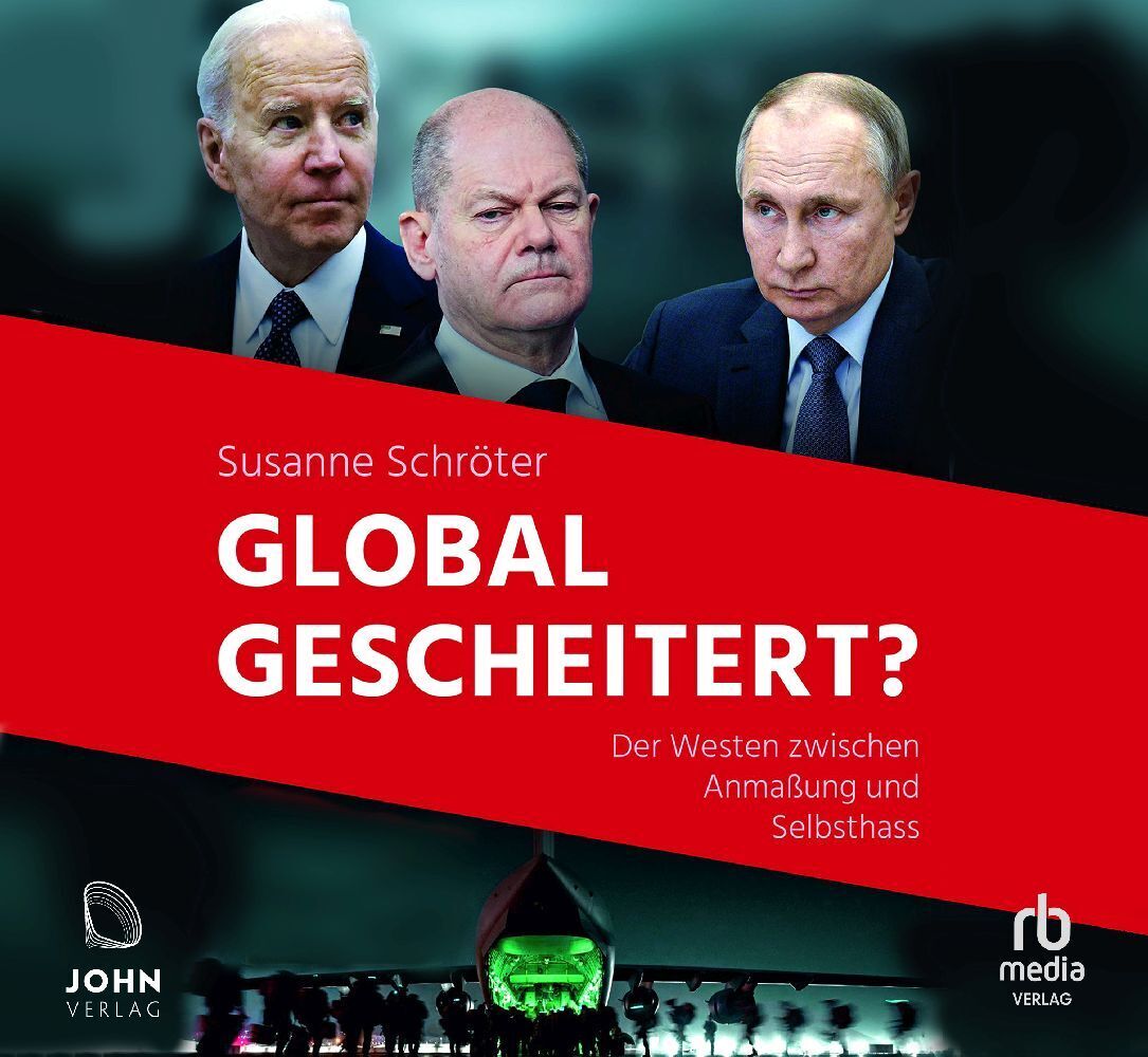 Cover: 9783963840913 | Global gescheitert?: Der Westen zwischen Anmaßung und Selbsthass,...