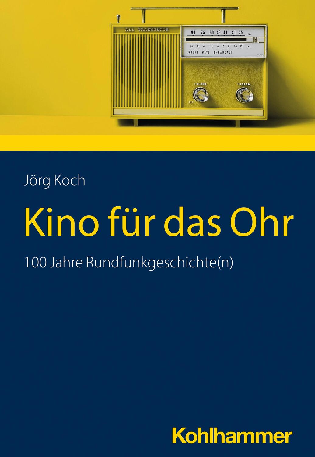 Cover: 9783170431713 | Kino für das Ohr | 100 Jahre Rundfunkgeschichte(n) | Jörg Koch | Buch