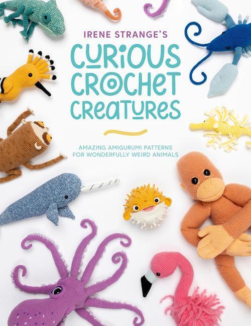Cover: 9781446309018 | Irene Strange's Curious Crochet Creatures: Amazing Amigurumi...
