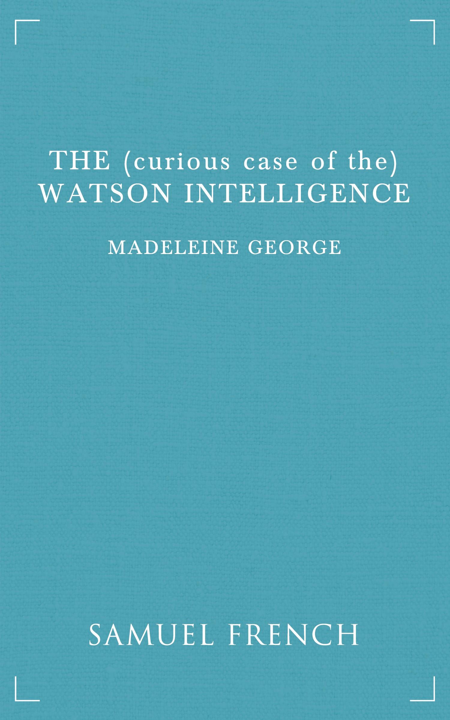 Cover: 9780573703010 | The (Curious Case of The) Watson Intelligence | Madeleine George